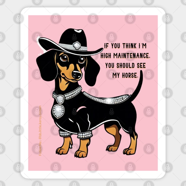 IF YOU THINK I’M HIGH MAINTENANCE, YOU SHOULD SEE MY HORSE. Black tan dachshund cowgirl hat bling saddle Sticker by Long-N-Short-Shop